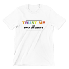 Camiseta - Trust me, im data scientist - loja online