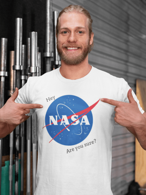 Camiseta Hey Nasa Are You Sure? - SPACE TODAY STORE