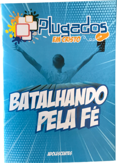 PLUGADOS EM CRISTO - BATALHANDO PELA FÉ (ADOLESCENTES) - ALUNO
