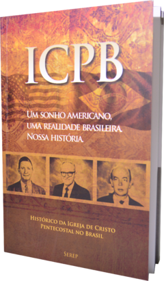 UM SONHO AMERICANO, UMA REALIDADE BRASILEIRA - NOSSA HISTÓRIA – LIVRO ICPB