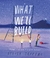 WHAT WE'LL BUILD: Plans For Our Together Future de Oliver Jeffers