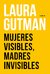 MUJERES VISIBLES, MADRES INVISIBLES de Laura Gutman