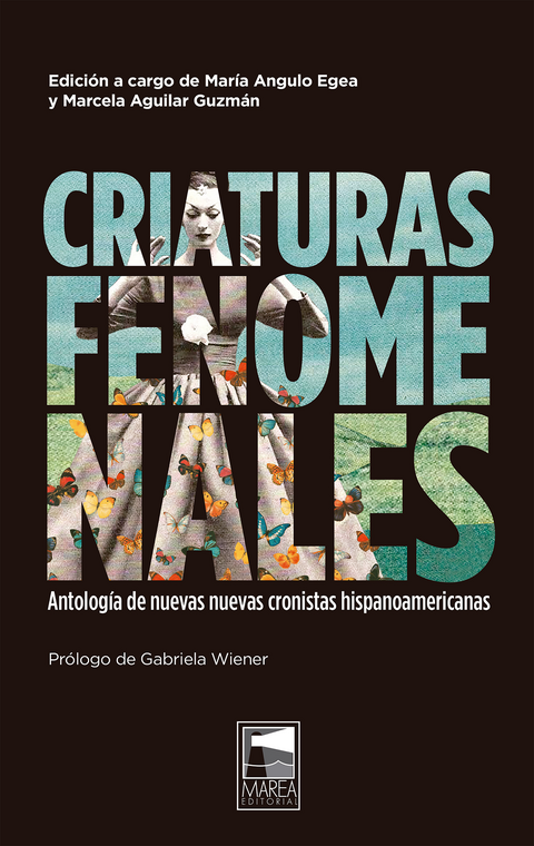 Criaturas fenomenales / Antología de nuevas nuevas cronistas hispanoamericanas - Marcela Aguilar Guzmán / María Angulo Egea