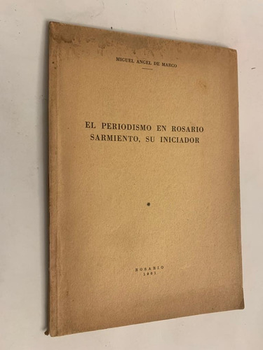 El periodismo en Rosario/ Sarmiento, su iniciador - Miguel Angel De Marco