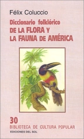 Diccionario folklórico de la flora y la fauna de América - Félix Coluccio