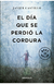 El día que se perdió la cordura - Javier Castillo