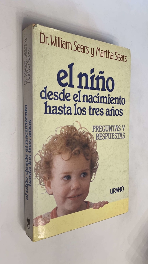 El niño desde el nacimiento hasta los tres años/ Preguntas y respuestas - Dr.William y Martha Sears