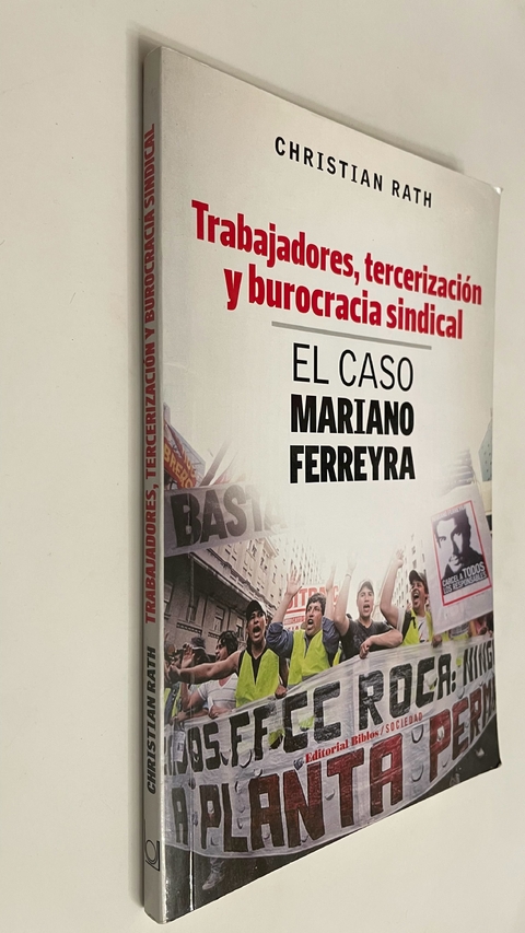 Trabajadores, tercerización y burocracia sindical/ El caso Mariano Ferreyra - Christian Rath