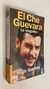 El Che Guevara / La biografía - Hugo Gambini