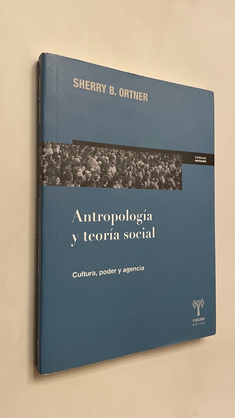 Antropología y teoría social/ Cultura, poder y agencia - Sherry Ortner