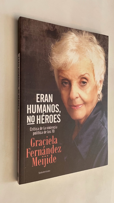 Eran humanos, no héroes - Graciela Fernández Meijide