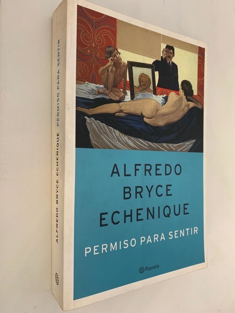 Permiso para sentir - Alfredo Bryce Echenique