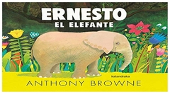 ernesto el elefante - anthony browne anthony browne