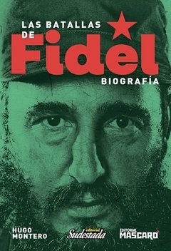 Las batallas de Fidel - Hugo Montero