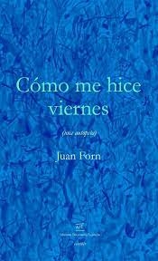 Cómo me hice viernes - Juan Forn