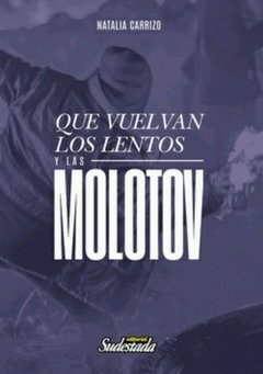 Que vuelvan los lentos y las molotov - Natalia Carrizo