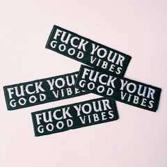 FUCK YOUR GOOD VIBES PATCH