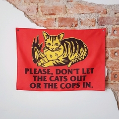 BANDEIRA - DON'T LET THE CATS OUT OR THE COPS IN (GRANDE)