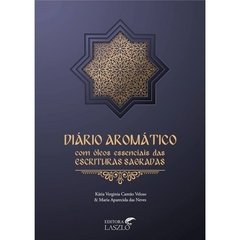 Livro - Diário Aromático Com Óleos Essencias Das Escrituras Sagradas (Maria Aparecida Das Neves e Katia Verginia Cantão Veloso)