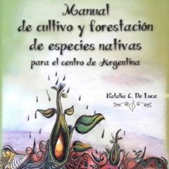 Libro Manual de Cultivo y Forestación con Especies Nativas de Natalia De Luca