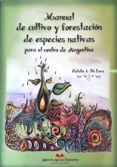 Libro Manual de Cultivo y Forestación con Especies Nativas de Natalia De Luca - comprar online