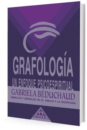 Grafología un enfoque psicoespiritual - Gabriela Bedouchad