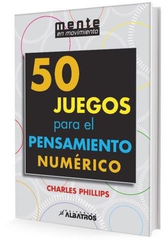 50 Juegos para el pensamiento numérico - Charles Phillips