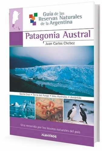 Guía de las reservas Patagonia Austral Ii - Juan Carlos Cheb