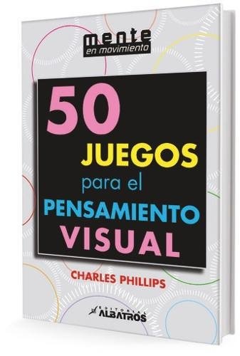 50 Juegos para el pensamiento visual - Charles Phillips