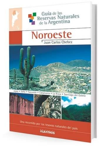 Guía de las reservas noroeste Iv - Juan Carlos Chebez