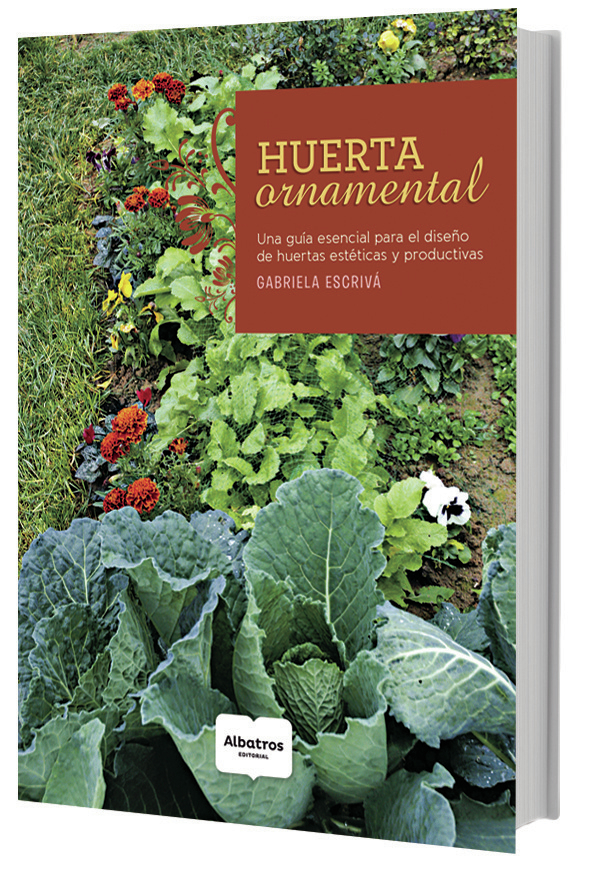 Huerta ornamental - Una guía esencial para el diseño de huertas estéticas y productivas - María Gabriela Escrivá