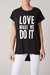 LOVE MADE ME DO IT tee