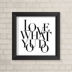 Quadro Casa Love What You Do - comprar online