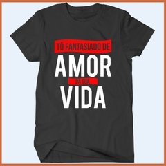 Camiseta - Tô fantasiado de amor da sua vida - comprar online