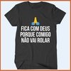 Camiseta - Fica com Deus porque comigo não vai rolar - comprar online