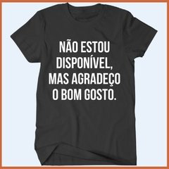 Camiseta - Não estou disponível mas agradeço o bom gosto na internet