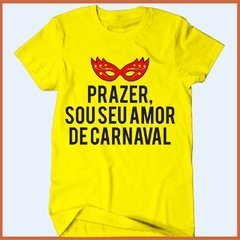 Camiseta - Prazer sou seu amor de carnaval na internet