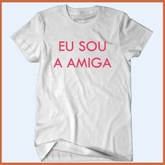 Camiseta - Eu sou a amiga