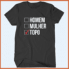 Camiseta - Homem, mulher, topo!