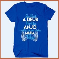 Camiseta Eu pedi a Deus por um anjo e ele me enviou uma filha na internet