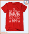 Camiseta Se a sua baiana não roda não tente parar a minha