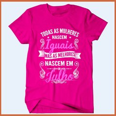 Camiseta Todas as mulheres nascem iguais mas as melhores nasceram em julho na internet