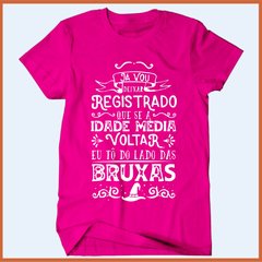 Camiseta Já vou deixar registrado que se a idade média voltar eu estou do lado das bruxas - comprar online