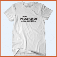 Camiseta - Procurando a sua opinião...