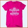 Camiseta Rainhas nascem em agosto