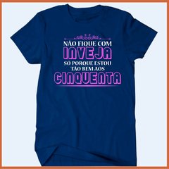 Camiseta Não fique com inveja só porque estou tão bem aos cinquenta na internet