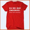 Camiseta Eu sei que engordei - favor não comentar - Camisetas Rápido Shop