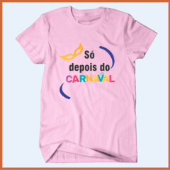 Camiseta - Só depois do Carnaval!