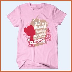 Camiseta Todas as mulheres nascem iguais mas as melhores nascem em julho - comprar online