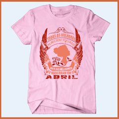 Camiseta Todas as mulheres nascem iguais os melhores nasceram em abril - comprar online